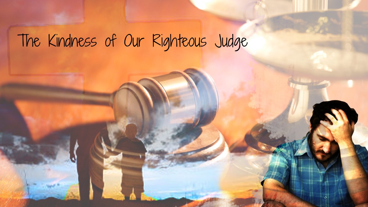 The Kindness of Our Righteous Judge