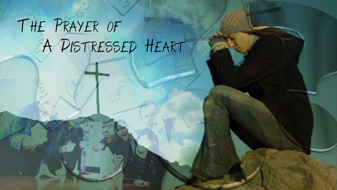 The Prayer of a Distressed Heart