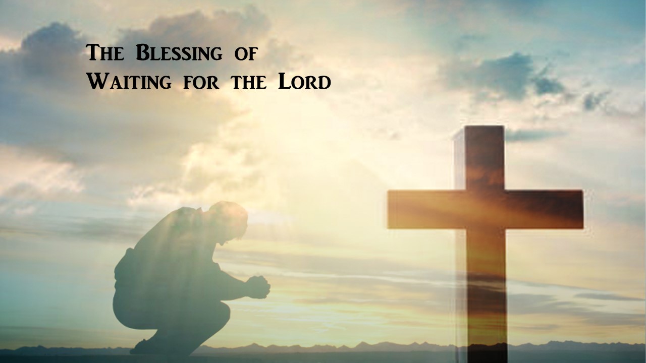 The Blessing of Waiting for the Lord