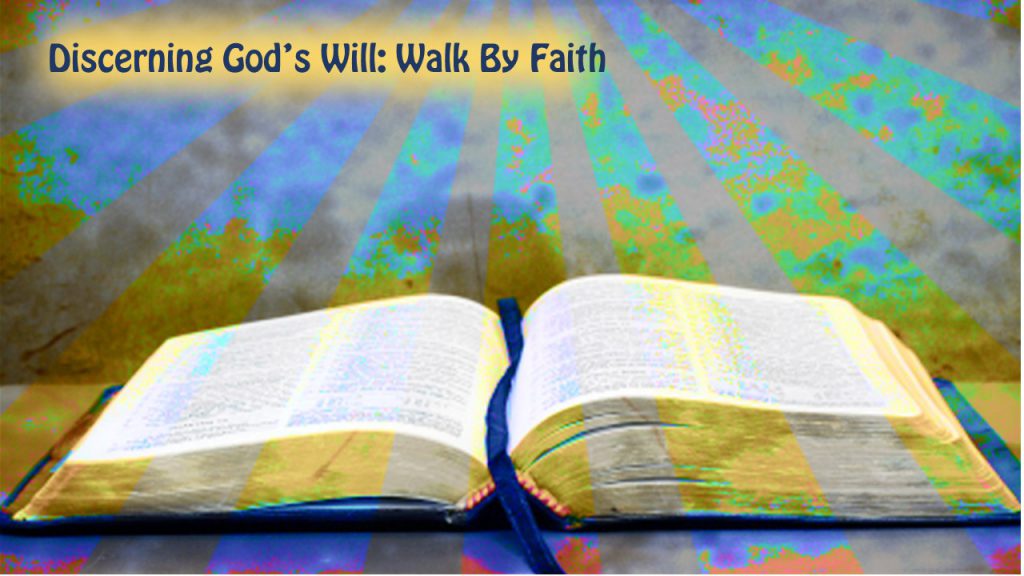 Discerning God’s Will: Walk by Faith