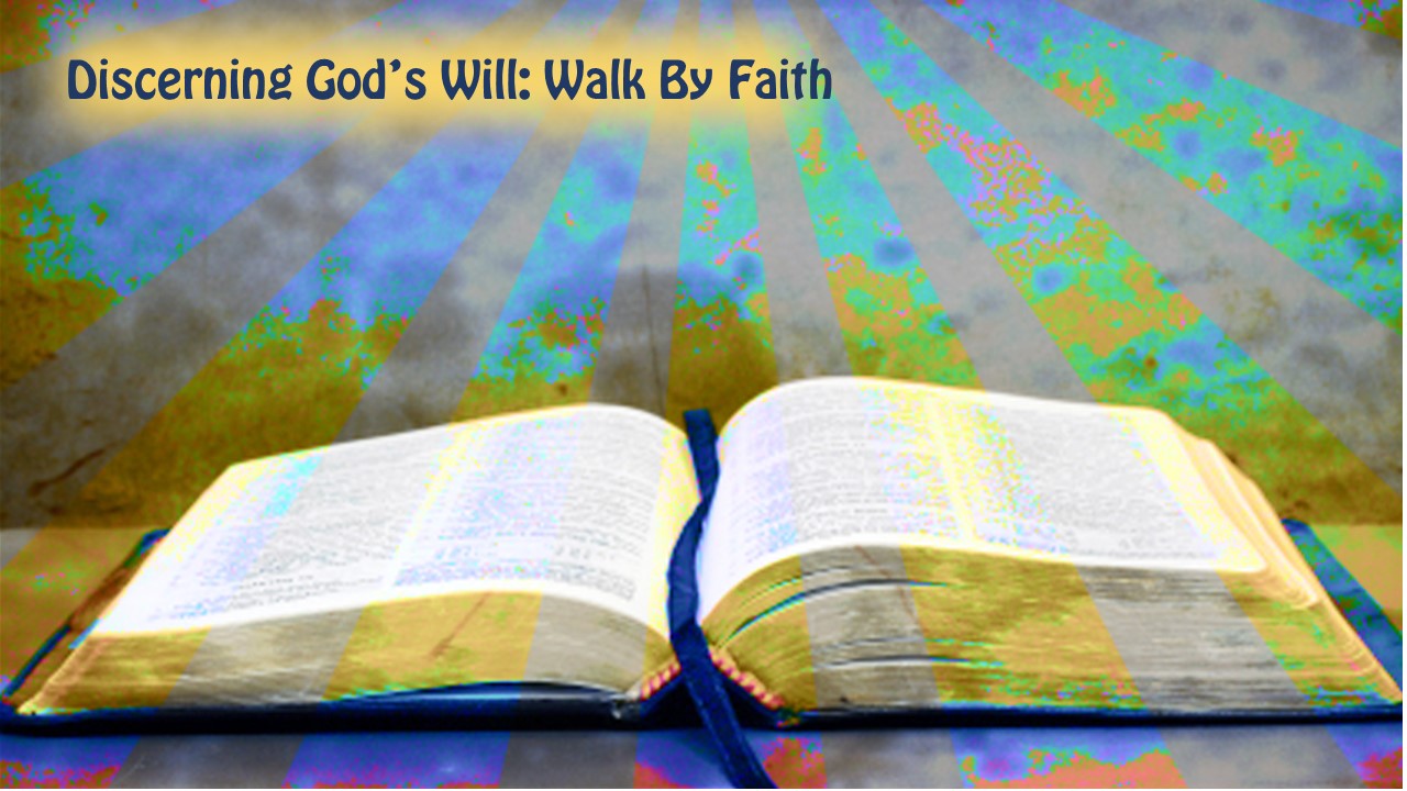 Discerning God's Will: Walk by Faith