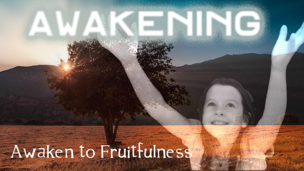Awaken to Fruitfulness