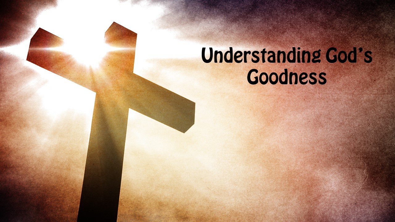 Understanding God’s Goodness