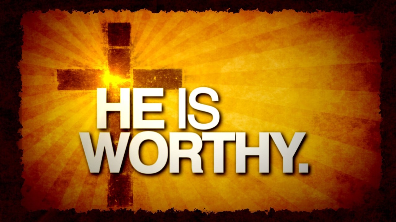 He is Worthy!