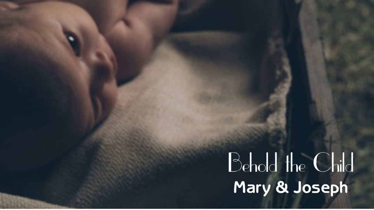 Behold the Child: Mary & Joseph