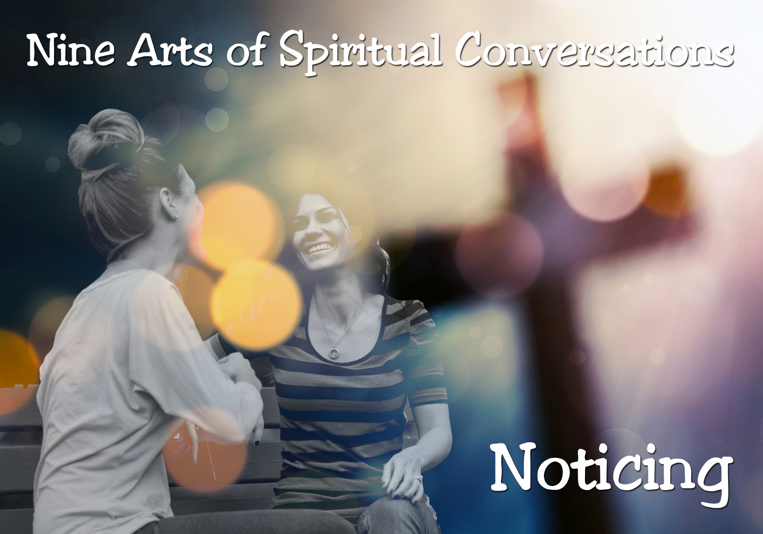 Nine Arts of Spiritual Conversations: Noticing
