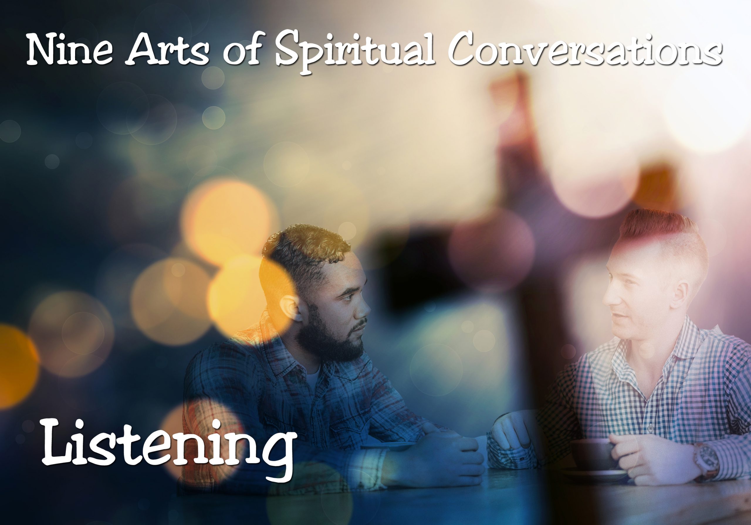 Nine Arts of Spiritual Conversations: Listening