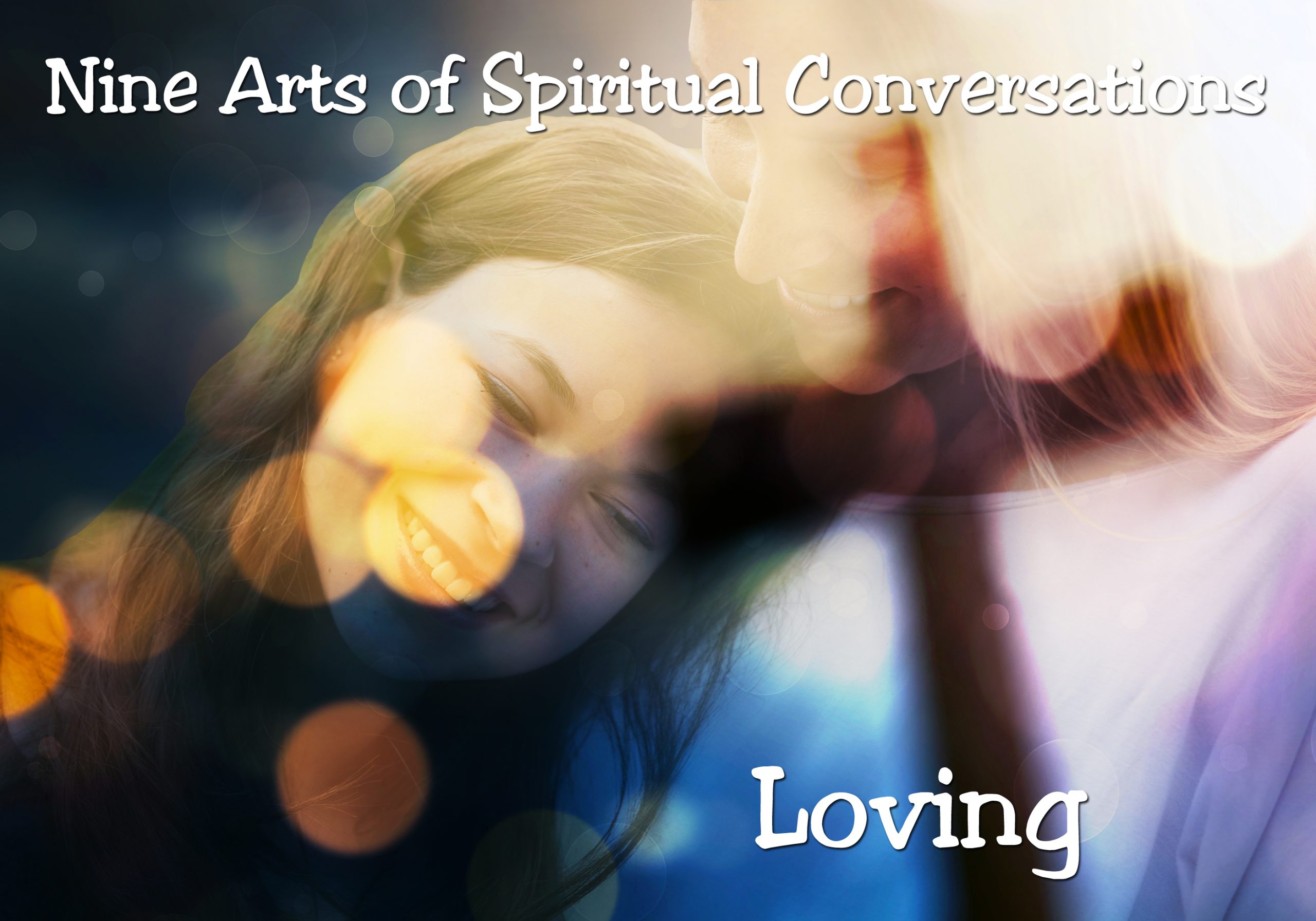 Nine Arts of Spiritual Conversations: Loving