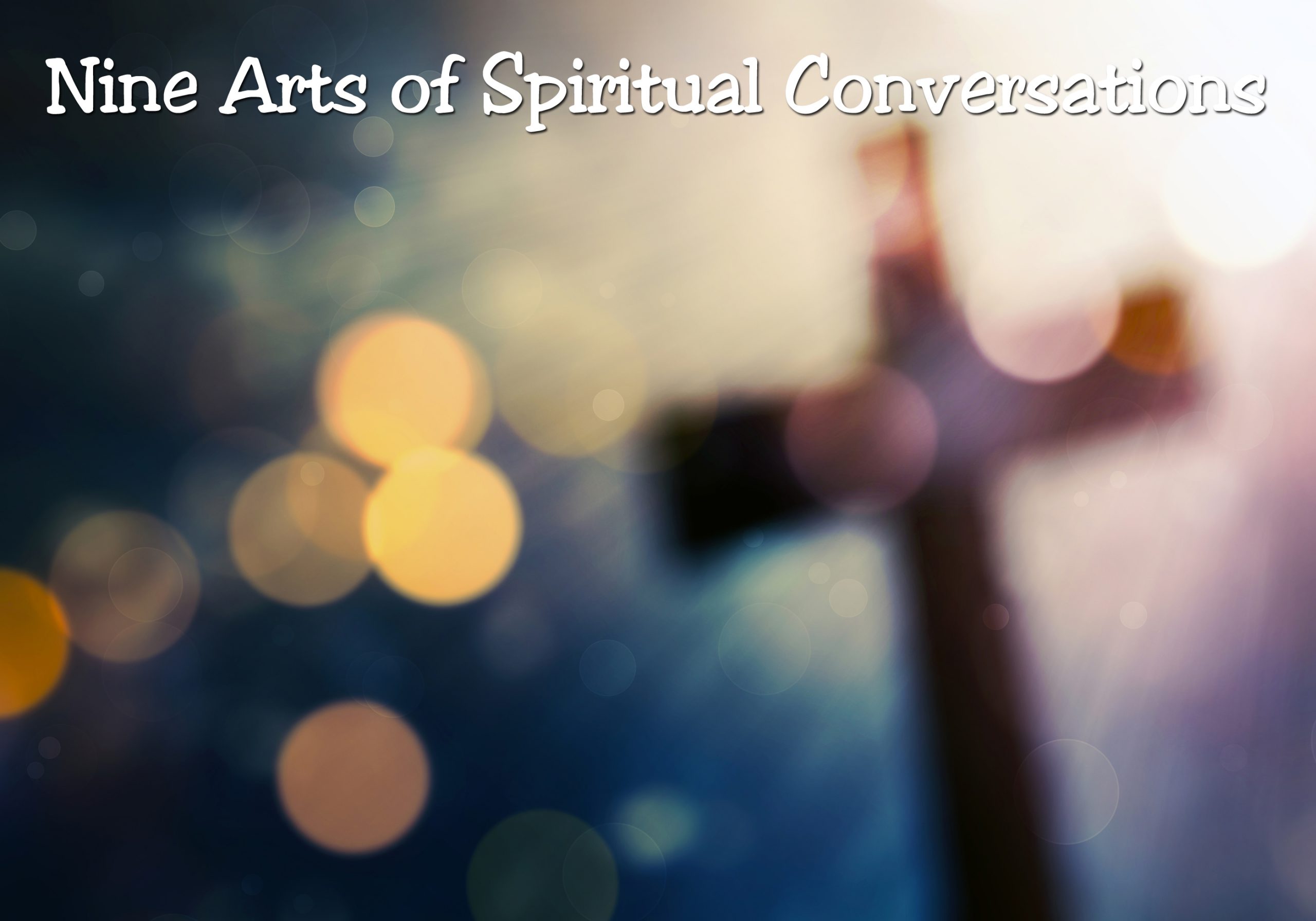 The Heart of the 9 Arts of Spiritual Conversations