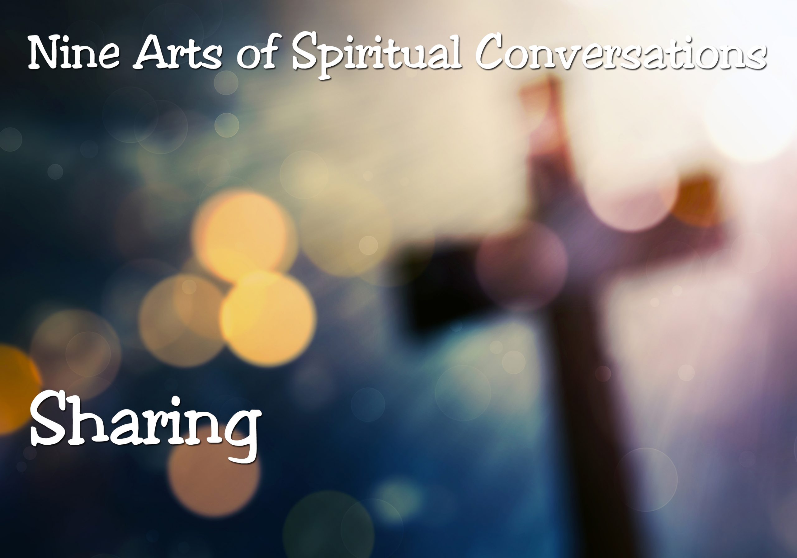 Nine Arts of Spiritual Conversations:  Sharing