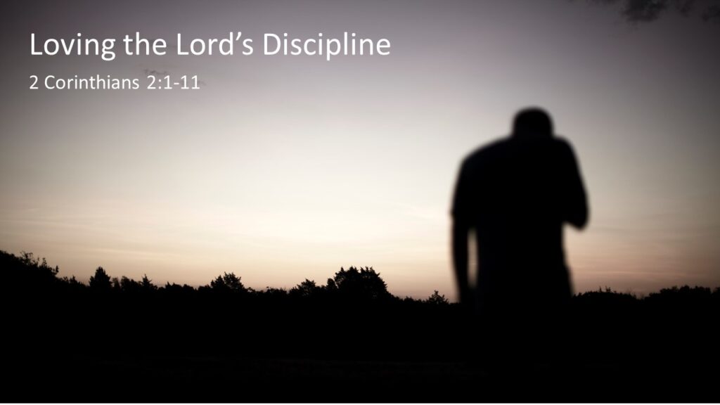 Loving the Lord’s Discipline – 2 Corinthians 2:1-11