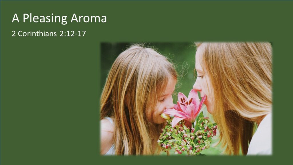 A Pleasing Aroma-2 Corinthians 2:12-17