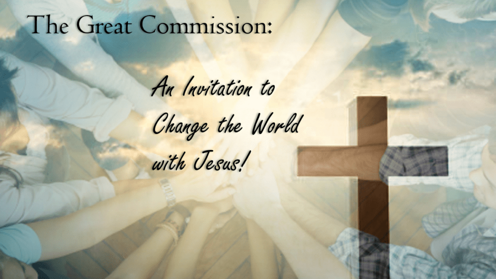 The Great Commission: An Invitation to Change the World with Jesus