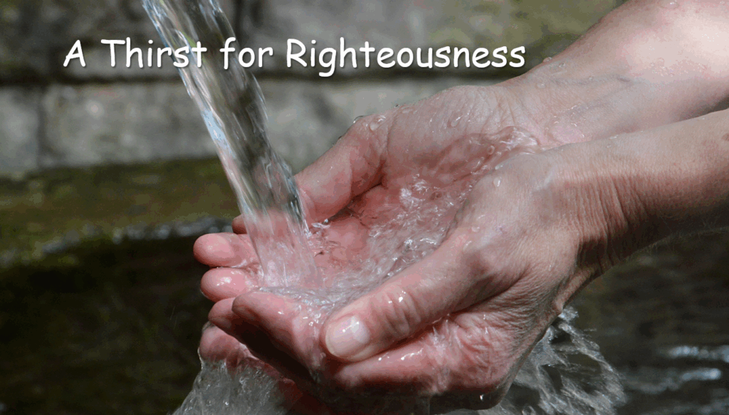 The Sermon on the Mount : A Thirst for Righteousness