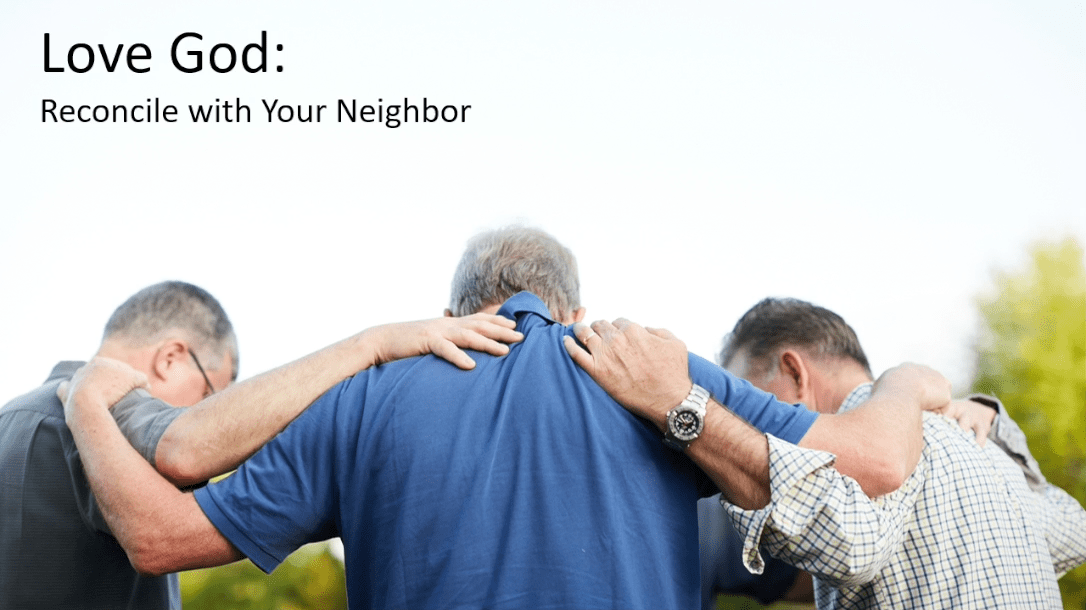 Love God: Reconcile With Your Neighbor