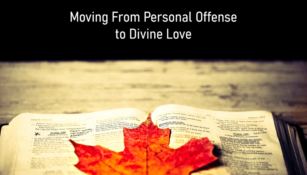 Moving From Personal Offense to Divine Love
