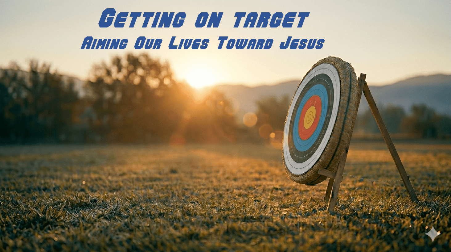Getting On Target : Aiming Our Lives Toward Jesus