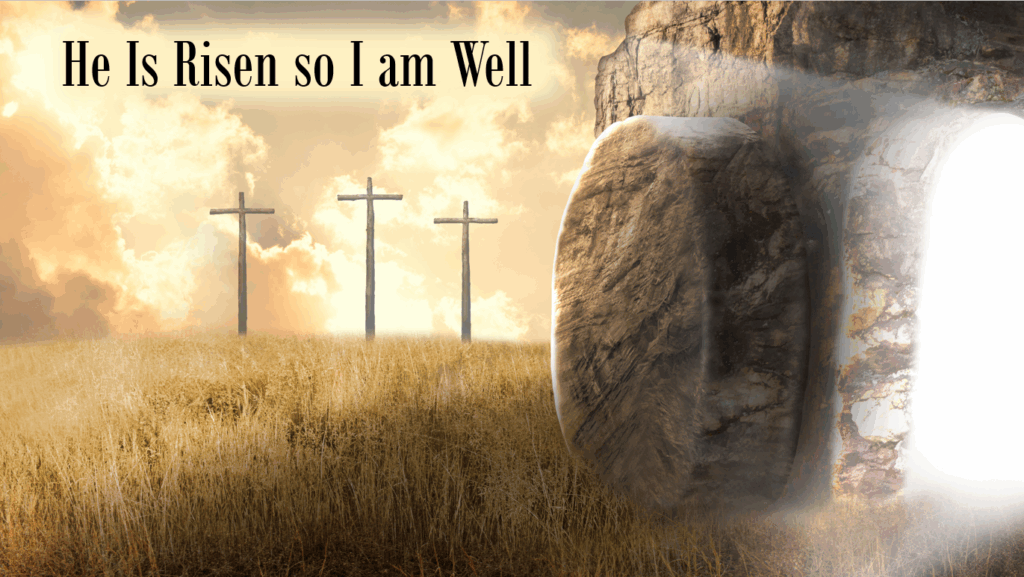 It Is Well : He Is Risen So I Am Well