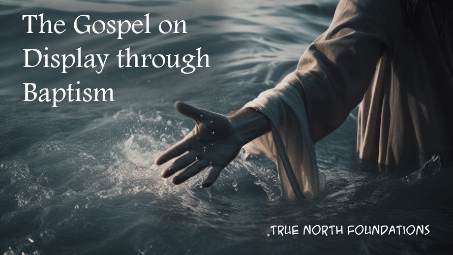 Foundations : The Gospel on Display through Baptism