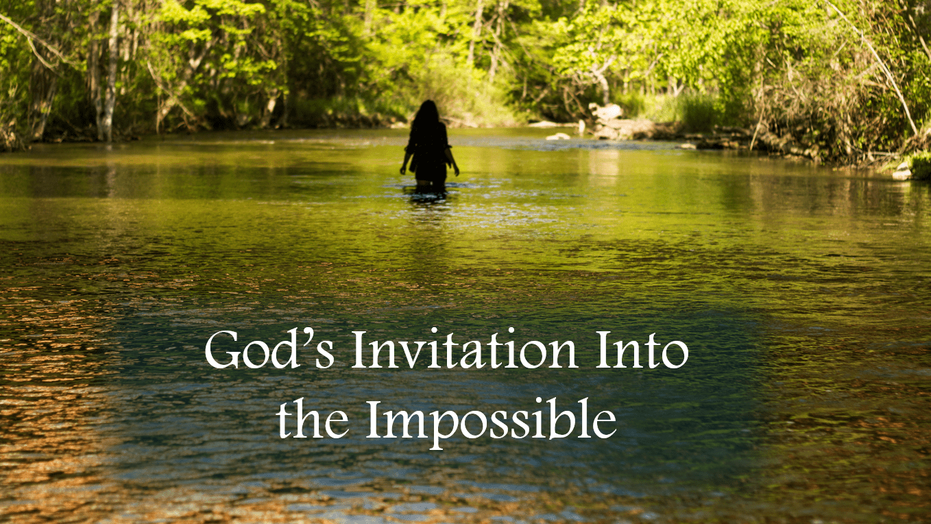 God’s Invitation Into the Impossible