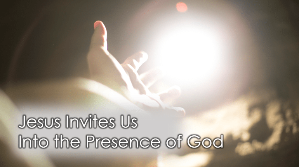 Jesus Invites Us Into the Presence of God