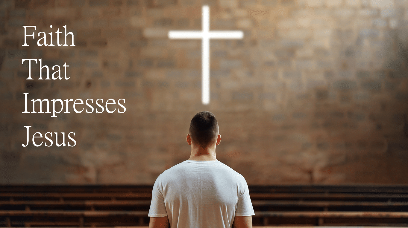 Faith That Impresses Jesus