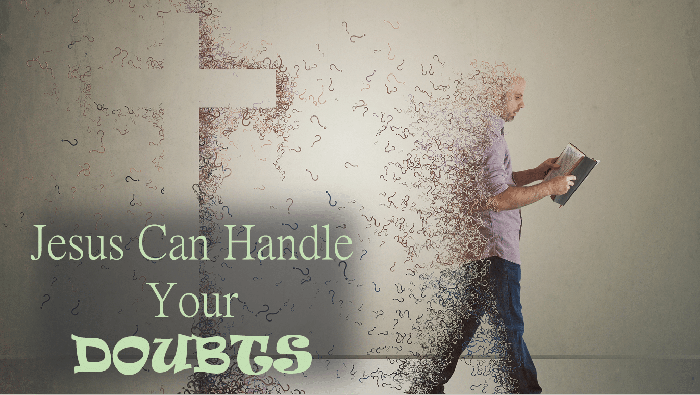 Jesus Can Handle Your Doubts