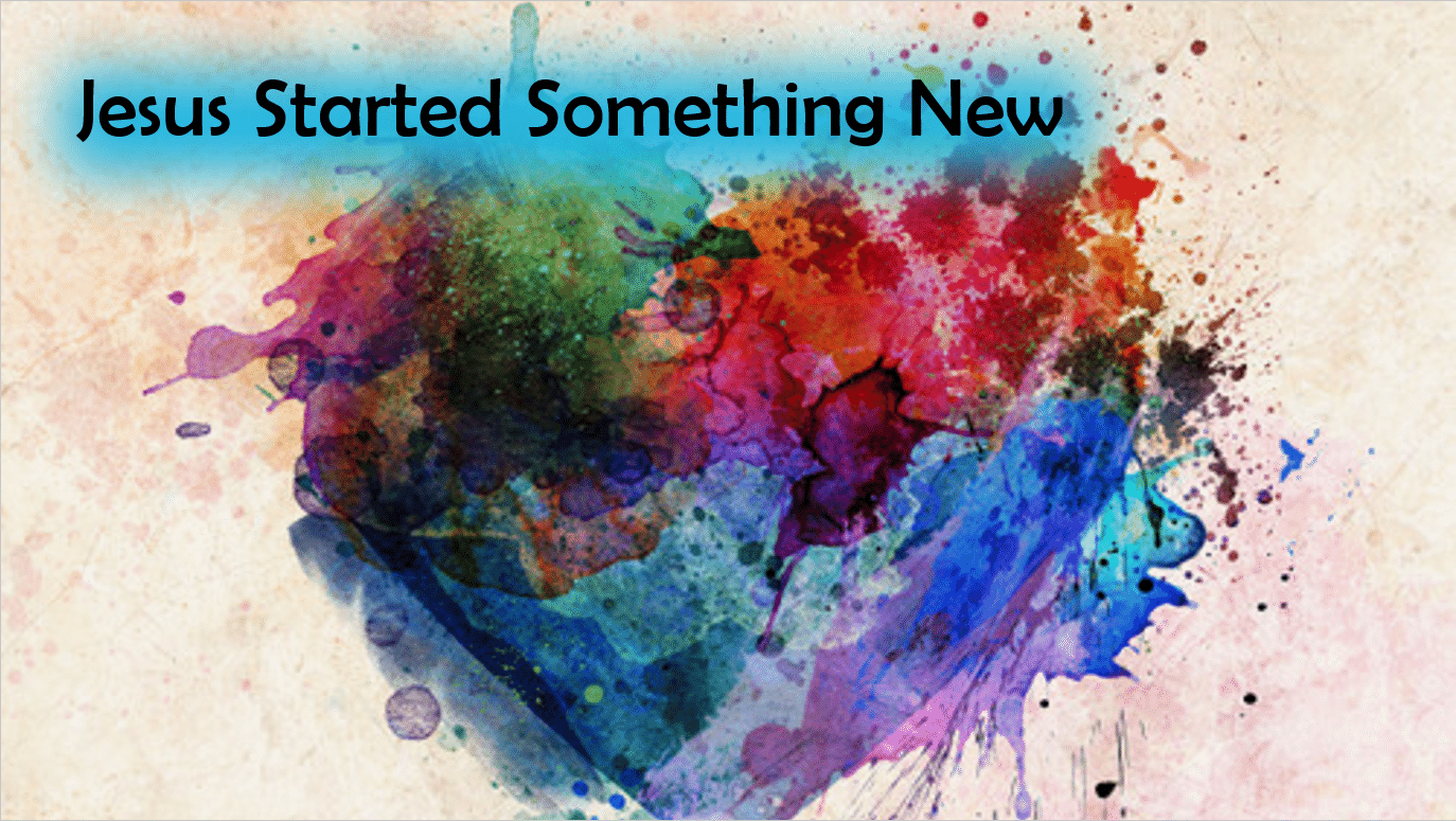 Jesus Started Something New