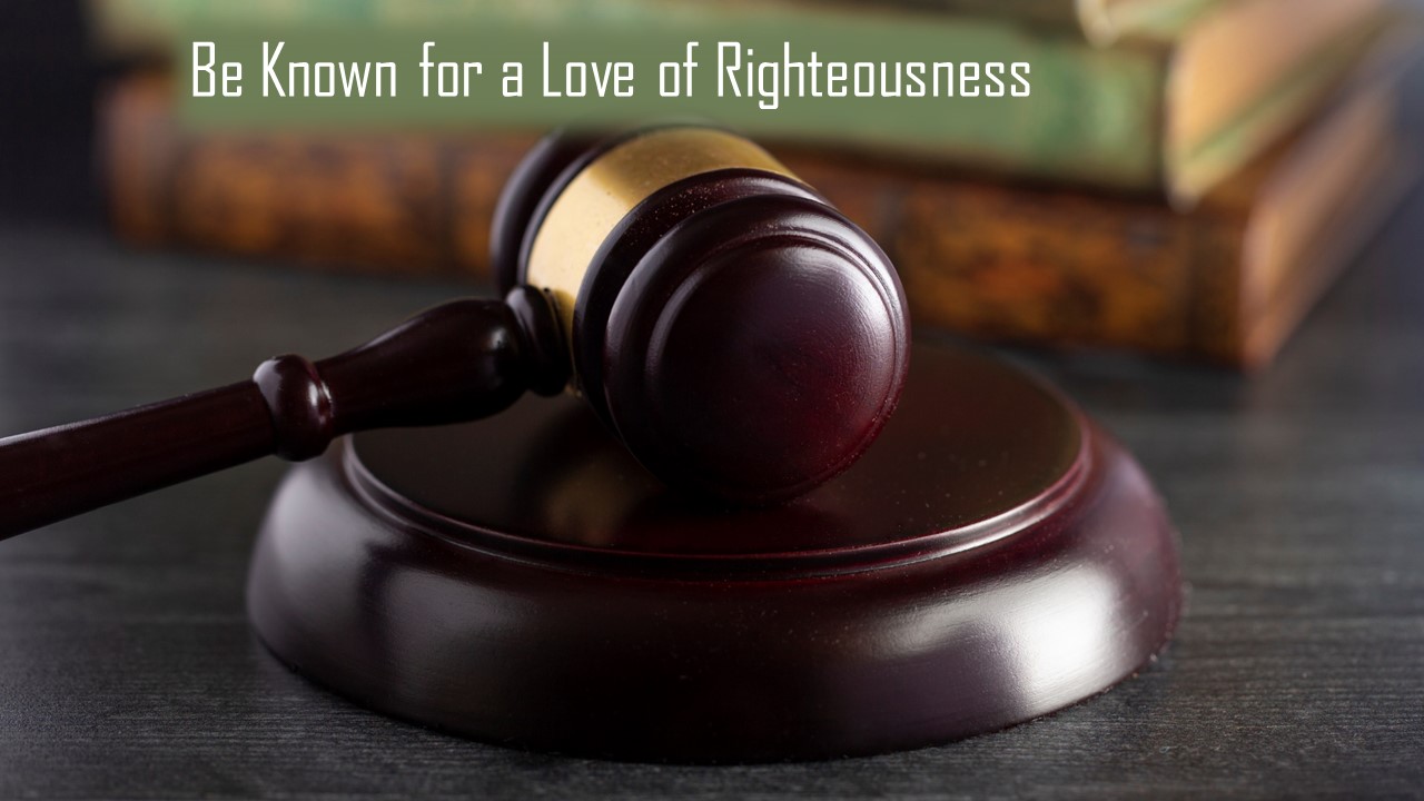 Be Known for a Love of Righteousness