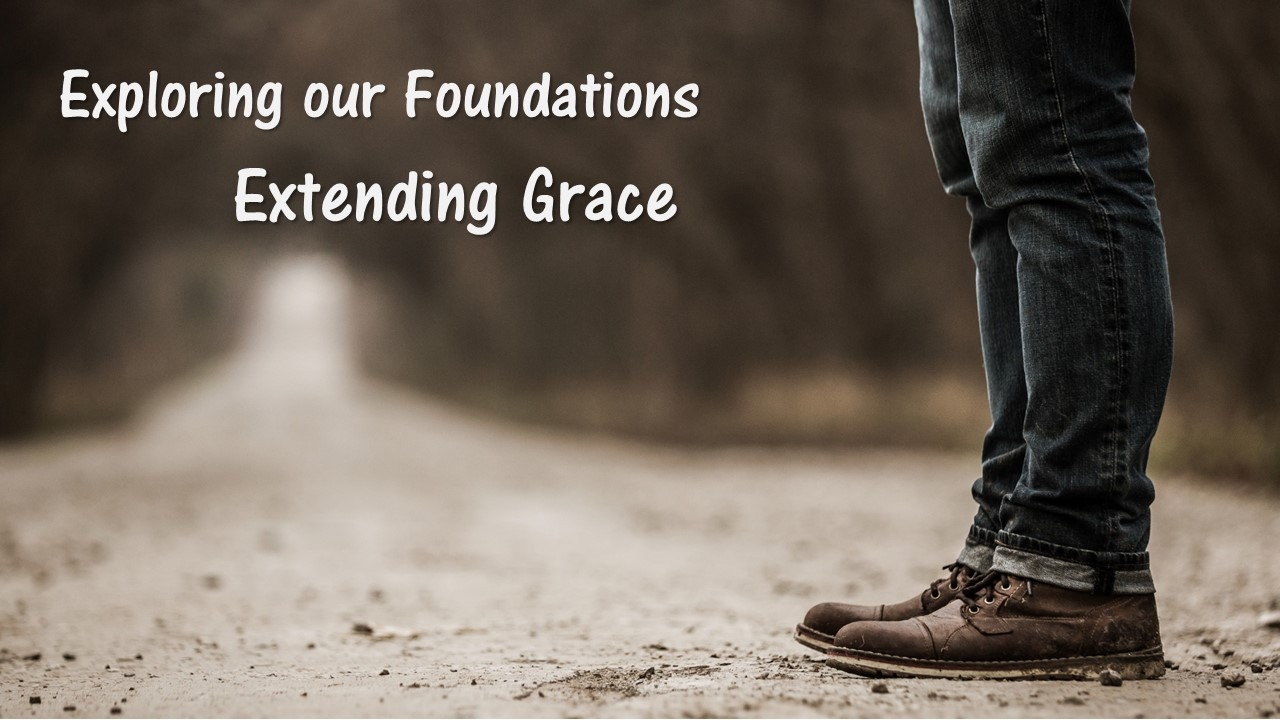 Exploring our Foundations-Extending Grace
