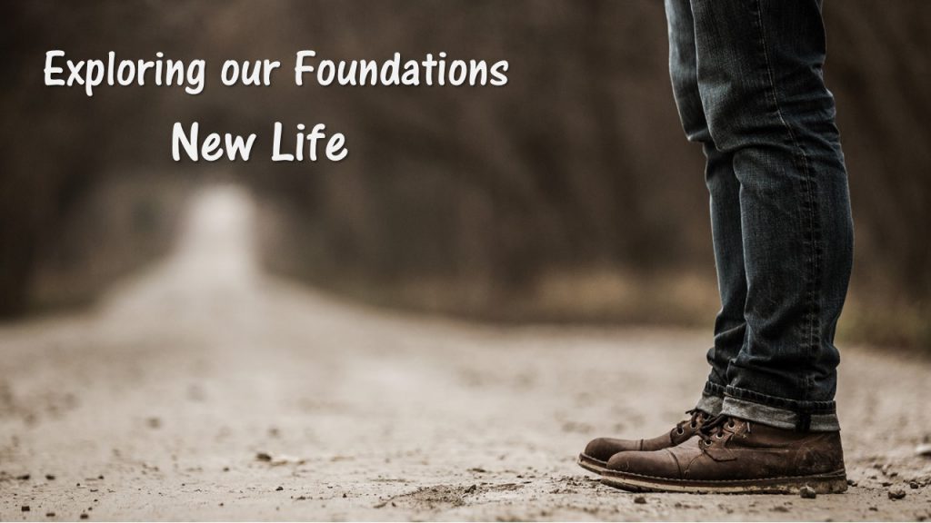 Exploring Our Foundations-New Life
