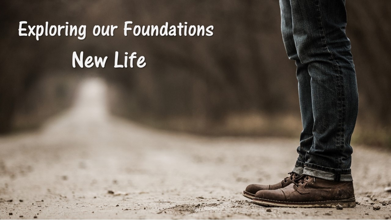Exploring Our Foundations-New Life