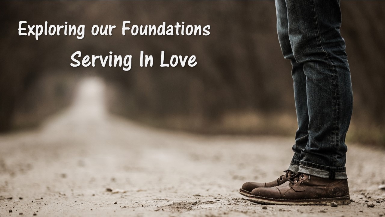 Exploring Our Foundations: Serving in Love